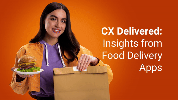 Customer Experience Delivered: Insights from the Food Delivery Apps Industry